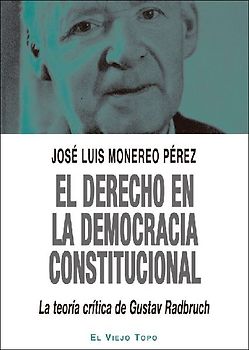El derecho en la democracia constitucional : la teori?a cri?tica de Gustav Radbruch