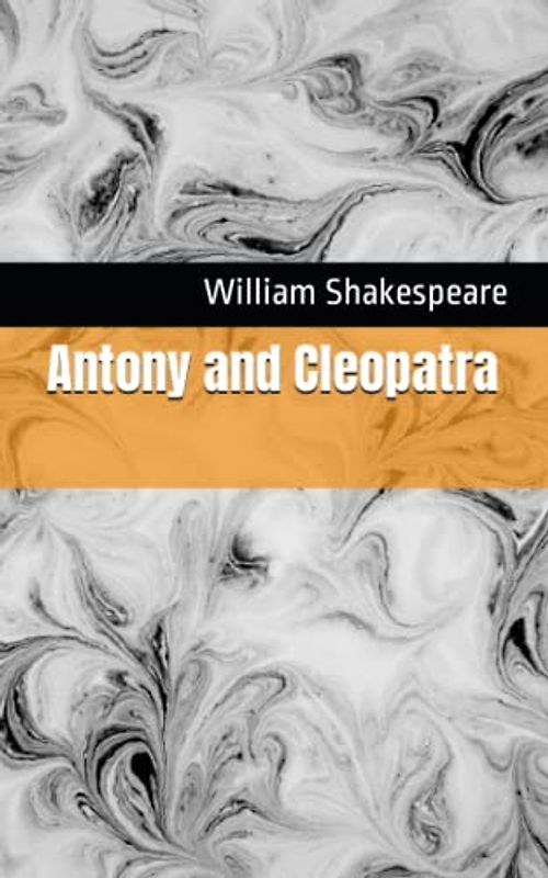 Antony and Cleopatra: The 1607 Literary Tragedy Play Classic (Annotated)