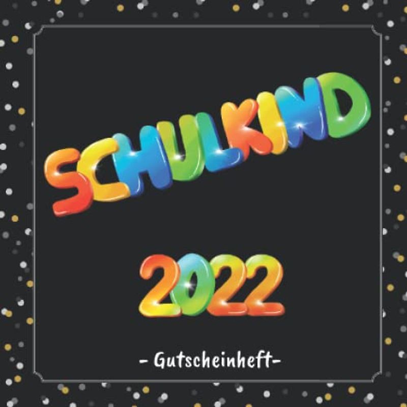 Schulkind 2022 - Gutscheinheft: Gutscheinbuch zum selbst gestalten | 12 farbige Gutscheine - einer für jeden Monat | Geschenkbuch zum ersten Schultag / Einschulung