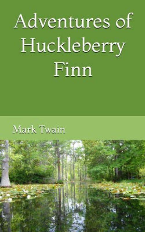 Adventures of Huckleberry Finn: The 1884 Literary Adventure Fiction Classic (Annotated)