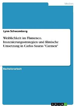 Weiblichkeit im Flamenco. Inszenierungsstrategien und filmische Umsetzung in Carlos Sauras "Carmen"