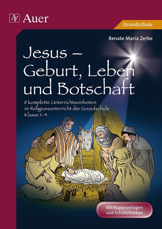 Jesus - Geburt, Leben und Botschaft. 8 komplette Unterrichtseinheiten im Religionsunterricht der Grundschule - Klasse 1-4