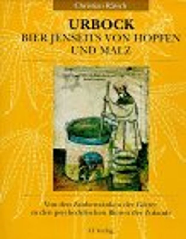 Urbock - Bier jenseits von Hopfen und Malz. Von den Zaubertrünken der Götter zu den psychedelischen Bieren der Zukunft