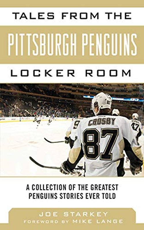 Tales from the Pittsburgh Penguins Locker Room: A Collection of the Greatest Penguins Stories Ever Told (Tales from the Team) - Starkey, Joe