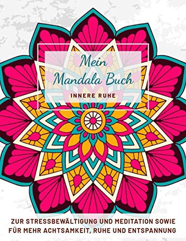 Mein Mandala Buch Innere Ruhe: Zur Stressbewältigung und Meditation sowie für mehr Achtsamkeit, Ruhe und Entspannung | Malbuch für Erwachsene | ... | Perfekte Geschenkidee für Freunde | DIN A4