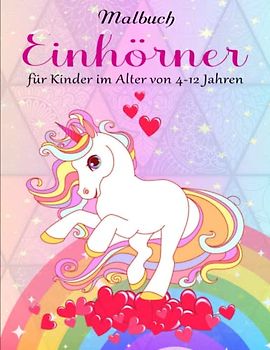Einhörner Malbuch für Kinder im Alter von 4-12 Jahren - Geburtstage: Niedliche Zeichnungen für Kinder von 4-12 Jahren | Gewinne An Gelassenheit In Deinem Privat