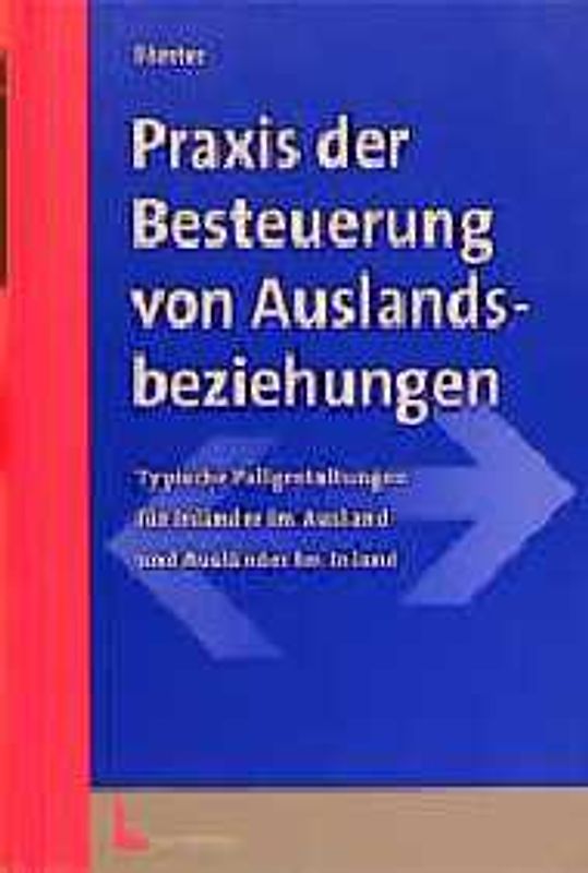 Praxis der Besteuerung von Auslandsbeziehungen. Typische Fallgestaltungen für Inländer im Ausland und für Ausländer im Inland