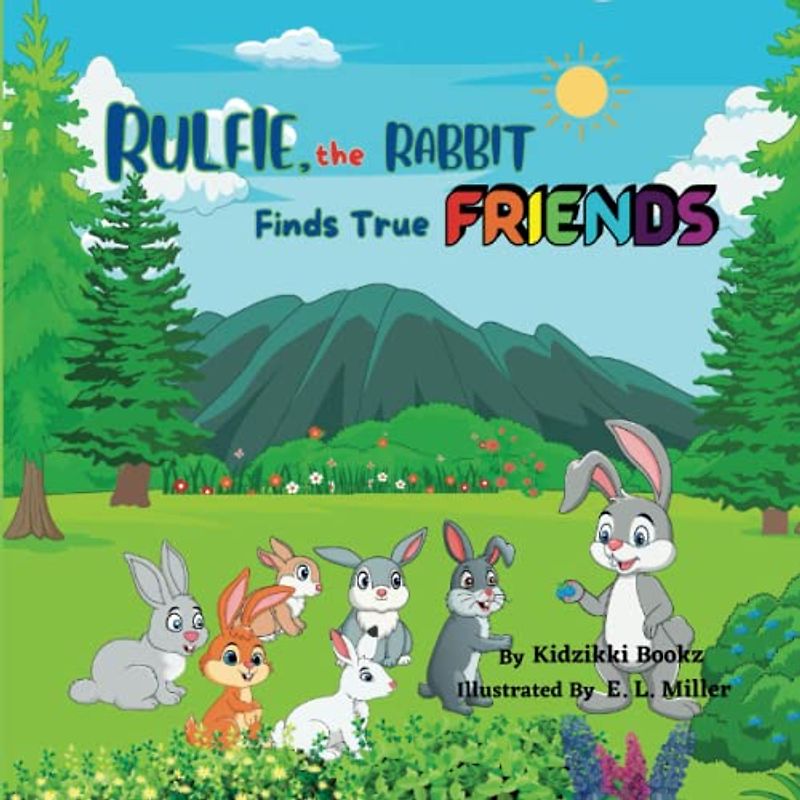 Rulfie, the Rabbit Finds True Friends: A story about kindness, sharing, and friendship