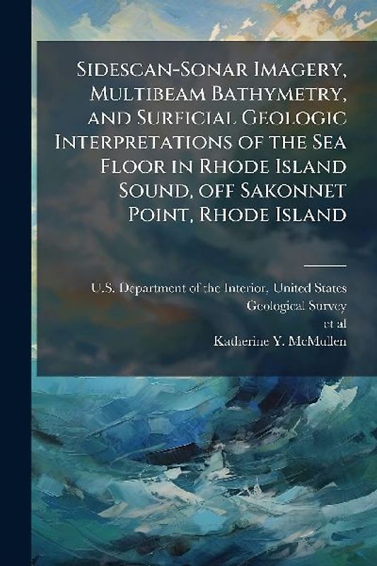Sidescan-Sonar Imagery, Multibeam Bathymetry, and Surficial Geologic Interpretations of the Sea Floor in Rhode Island Sound, off Sakonnet Point, Rhode Island