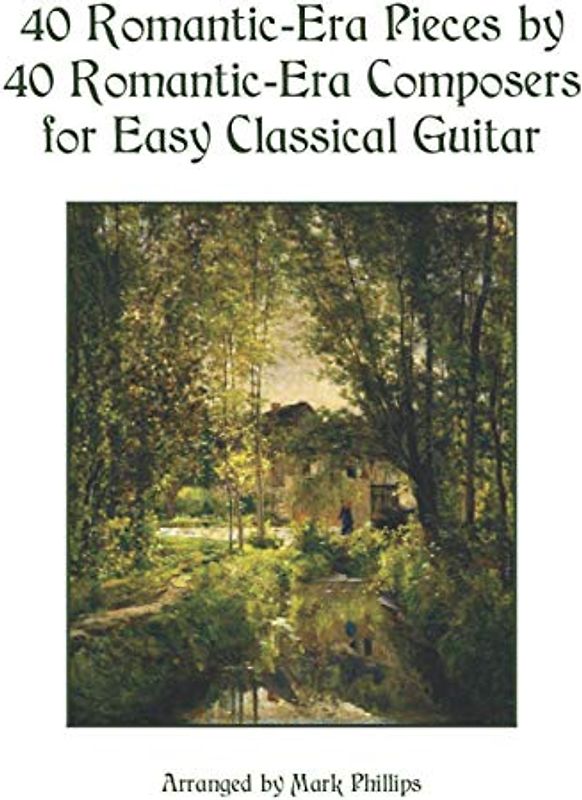 40 Romantic-Era Pieces by 40 Romantic-Era Composers for Easy Classical Guitar