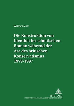Die Konstruktion von Identität im schottischen Roman während der Ära des britischen Konservatismus 1979-1997