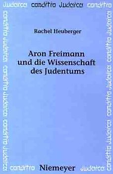 Aron Freimann und die Wissenschaft des Judentums