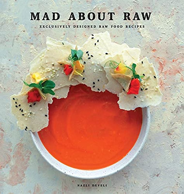 MAD ABOUT RAW: Exclusively Designed Raw Food Recipes