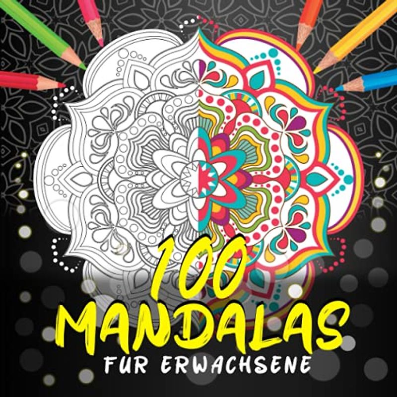 100 Mandalas Für Erwachsene: 100 Wunderschöne Mandalas Malbuch Für Erwachsene Zum Ausmalen - Mandala Für Senioren, Antistress und Entspannen