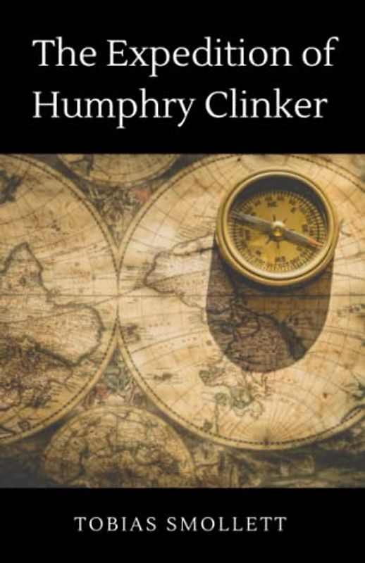 The Expedition of Humphry Clinker: Classic 1771 Satire Fiction Novel (Annotated)