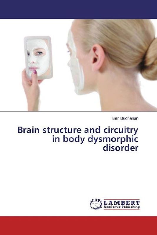 Brain structure and circuitry in body dysmorphic disorder