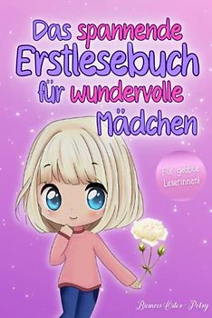 Das spannende Erstlesebuch für wundervolle Mädchen: Erstlesebuch für Kinder ab 6 Jahren - 10 inspirierende und aufregende Abenteuer Kurzgeschichten ... - Erstleser Mädchen 1. Klasse