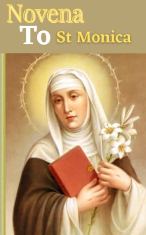 Novena to st Monica: Hope, wait, pray for your fallen - away loved ones powerful spiritual prayer for growth