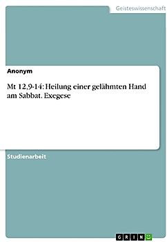 Mt 12,9-14: Heilung einer gelähmten Hand am Sabbat. Exegese