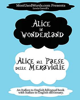 Alice in Wonderland - Alice nel Paese delle Meraviglie: An Italian to English bilingual book with Italian to English dictionary. (Italian Bilingual Books, Band 1)