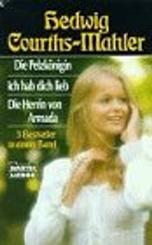 Ich habe dich lieb /Die Pelzkönigin /Die Herrin von Armada. Die drei schönsten Romane in einem Band