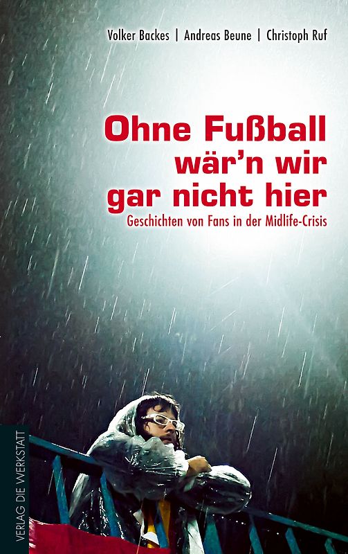 Ohne Fußball wär’n wir gar nicht hier