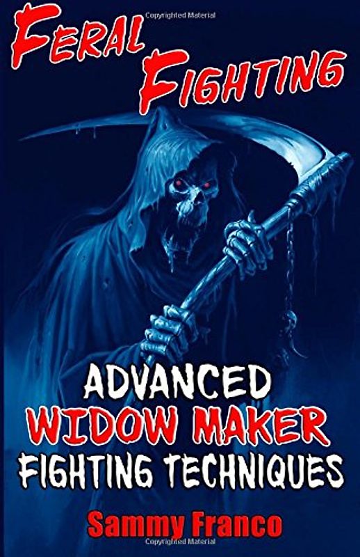 Feral Fighting: Advanced Widow Maker Fighting Techniques (The Widow Maker Program Series) - Franco, Sammy