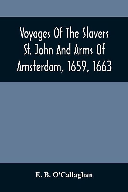 Voyages Of The Slavers St. John And Arms Of Amsterdam, 1659, 1663