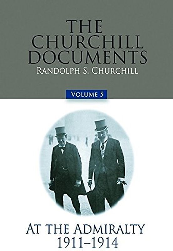 The Churchill Documents, Volume 5: At the Admiralty, 1911-1914