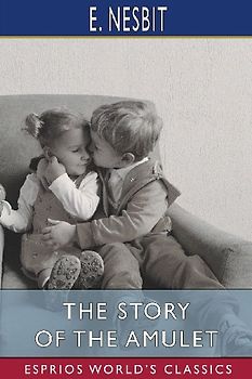 The Story of the Amulet (Esprios Classics)