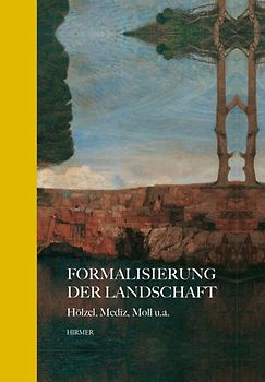 Formalisierung der Landschaft. Hölzel, Mediz, Moll u.a.