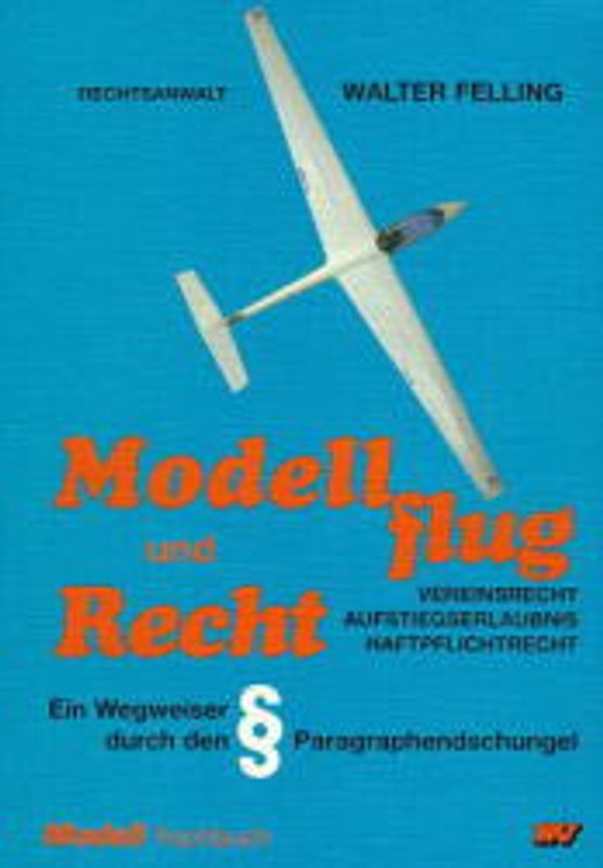 Modellflug und Recht. Vereinsrecht - Aufstiegsrecht - Haftpflichtrecht