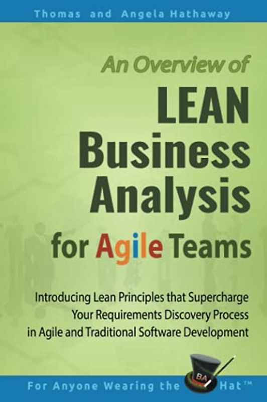 LEAN Business Analysis for Agile Teams: Introducing Lean Principles that Supercharge Your Requirements Discovery Process in Agile and Traditional ... (Advanced Business Analysis Topics, Band 1)