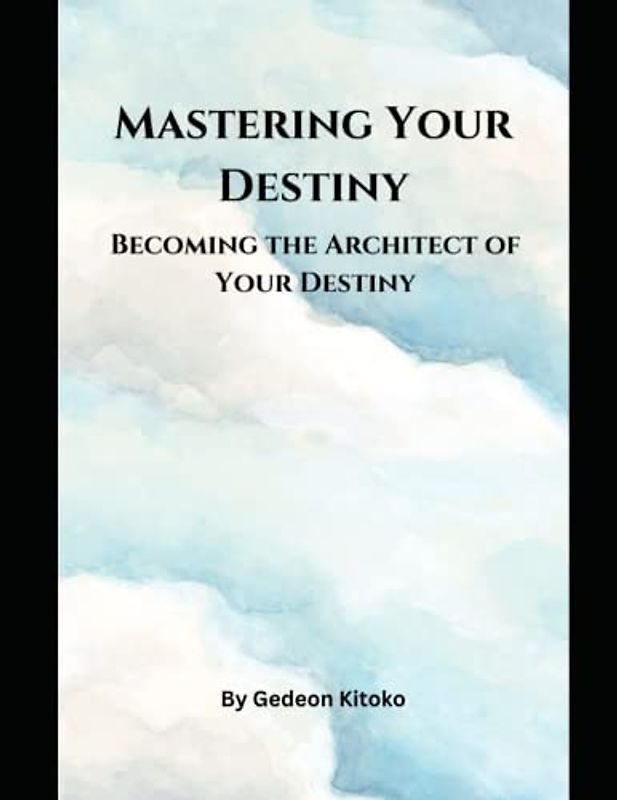 Mastering Your Destiny: Becoming the Architect of Your Destiny