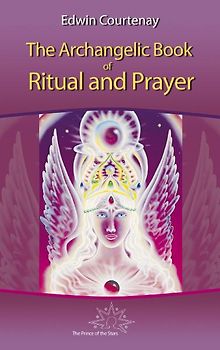 The Archangelic Book of Ritual and Prayer