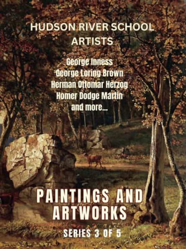 Hudson River School Artists: Paintings and Artworks: Series 3 of 5, Nature and the American Vision, Illustrations of Landscapes and Seascapes in the 18th Century Era