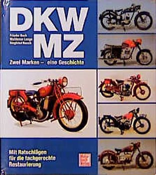 DKW /MZ Zwei Marken - eine Geschichte. Mit Ratschlägen für die fachgerechte Restaurierung
