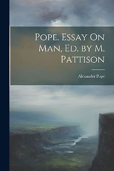 Pope. Essay On Man, Ed. by M. Pattison