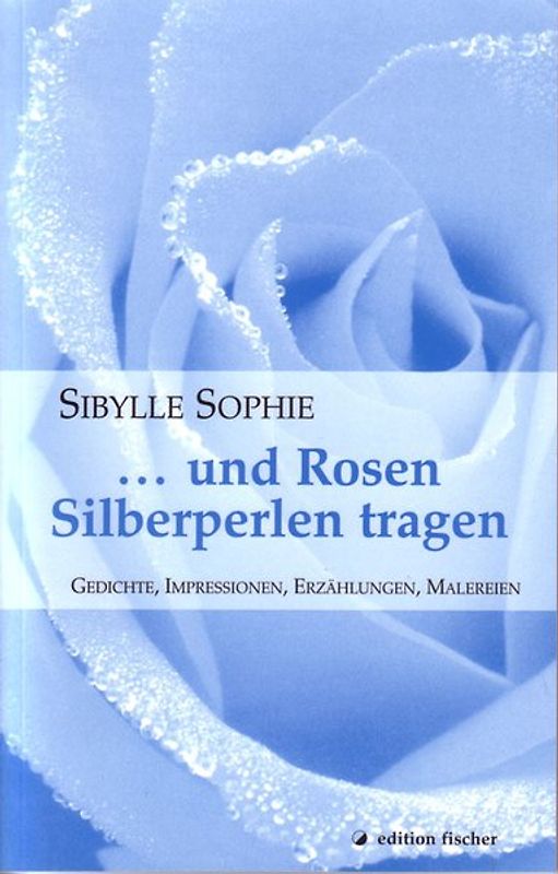 ... und Rosen Silberperlen tragen
