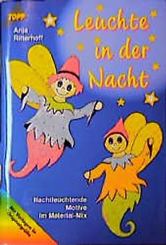 Leuchte in der Nacht. Nachtleuchtende Motive aus Papier, Windowcolor, Fimo, Schmelzolan