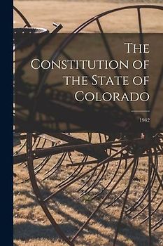 The Constitution of the State of Colorado; 1942