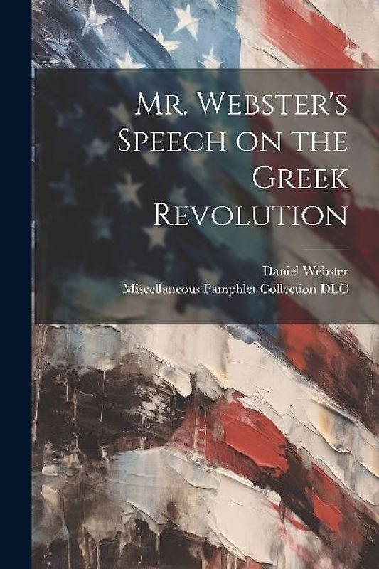 Mr. Webster's Speech on the Greek Revolution