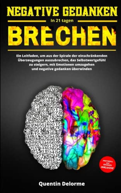 Negative Gedanken Brechen in 21 Tagen: Ein Leitfaden, um aus der Spirale der einschränkenden Überzeugungen auszubrechen, das Selbstwertgefühl zu ... umzugehen und negative gedanken überwinden