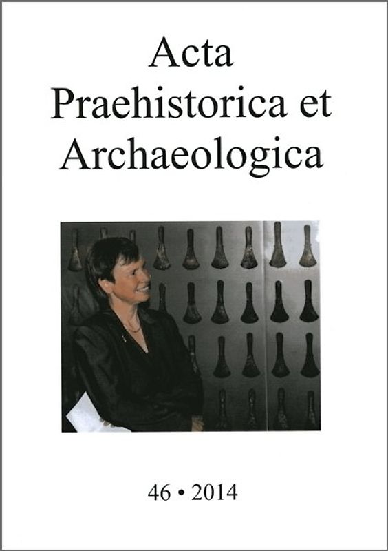 Acta Praehistorica et Archaeologica / Acta Praehistorica et Archaeologica 46, 2014
