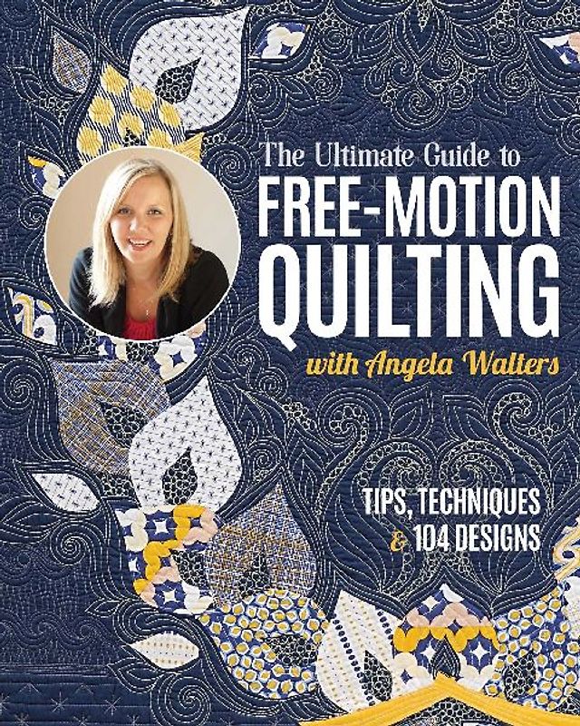 The Ultimate Guide to Free-Motion Quilting with Angela Walters