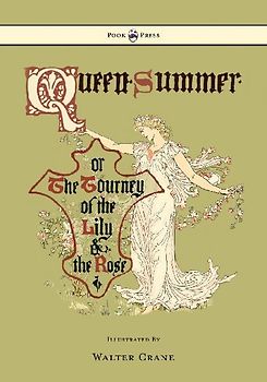 Queen Summer - Or the Tourney of the Lily and the Rose - Illustrated by Walter Crane