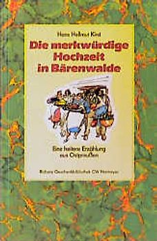 Die merkwürdige Hochzeit in Bärenwalde. Eine heitere Erzählung aus Ostpreussen