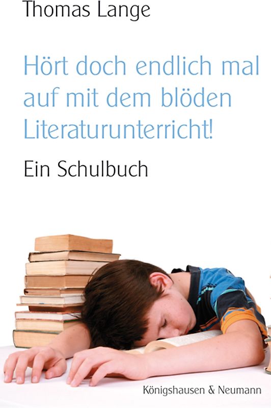 "Hört doch endlich auf mit dem blöden Literaturunterricht!". Ein Schulbuch