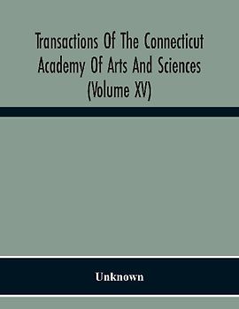 Transactions Of The Connecticut Academy Of Arts And Sciences (Volume Xv) To The University Of Leipzig On The Occasion Of The Five Hundredth Anniversary Of Its Foundation, From Yale University And The Connecticut Academy Of Arts And Sciences, 1909