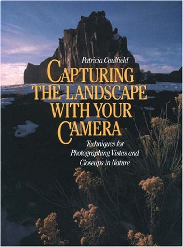Capturing the Landscape with Your Camera - Patricia Caulfield